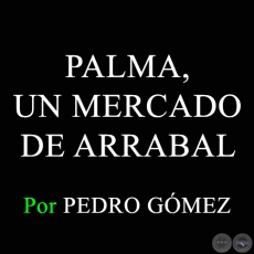 PALMA, UN MERCADO DE ARRABAL - Por PEDRO GMEZ - Domingo 18 de Octubre de 2015